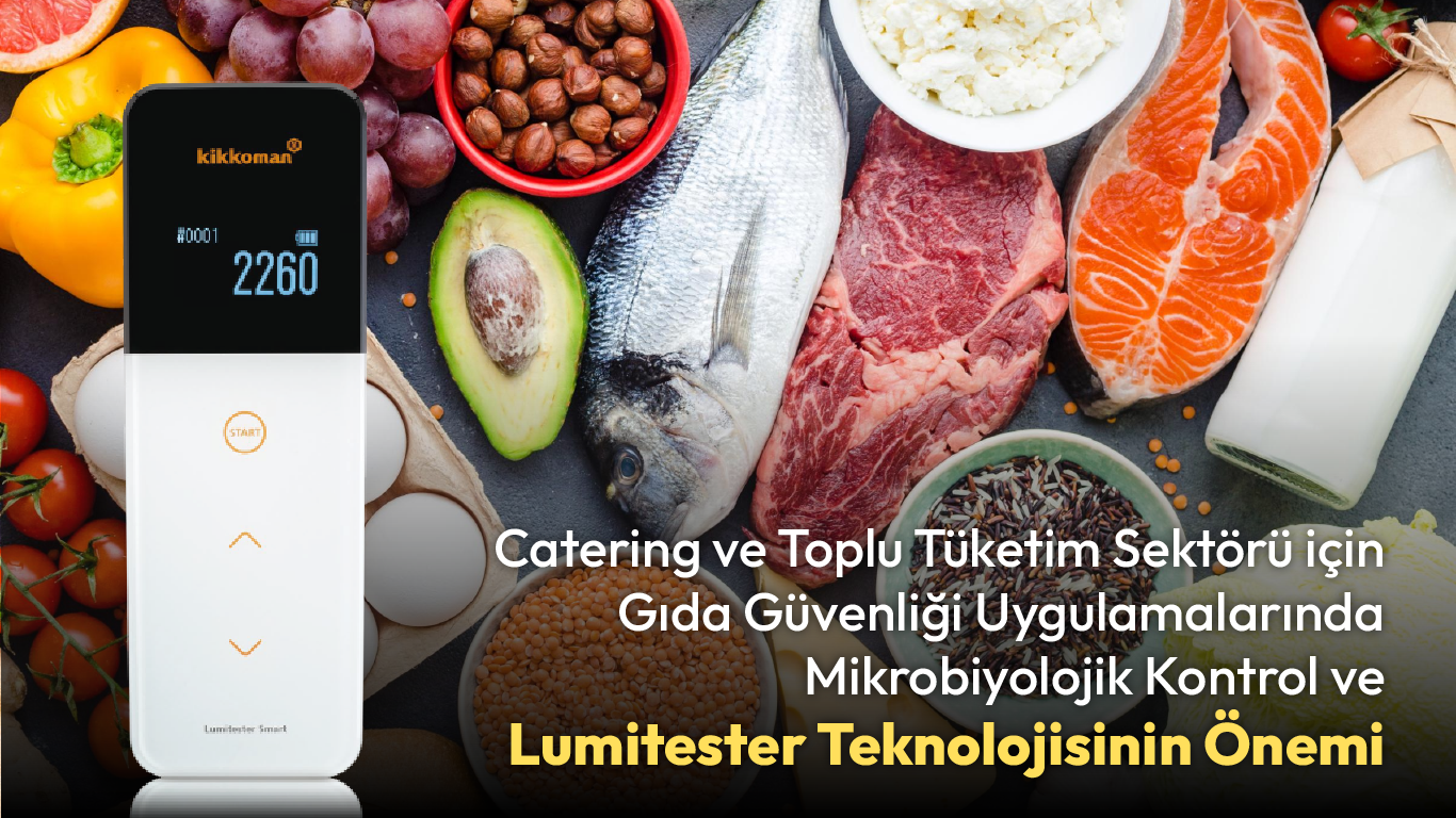 Catering ve Toplu Tüketim Sektörü için Gıda Güvenliği Uygulamalarında Mikrobiyolojik Kontrol ve Lumitester Teknolojisinin Önemi